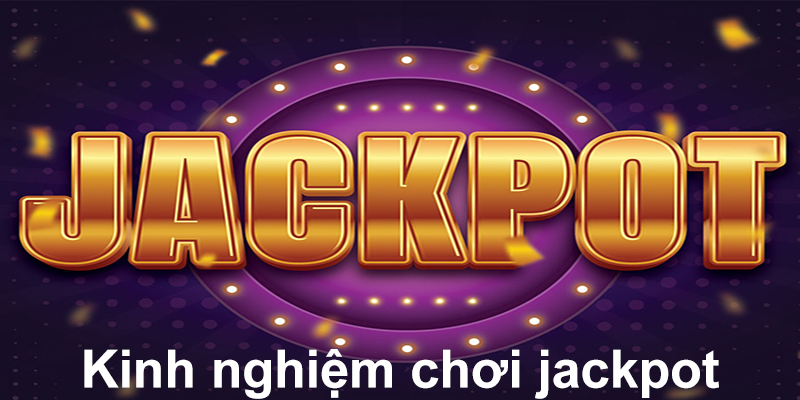 Kinh nghiệm chơi jackpot