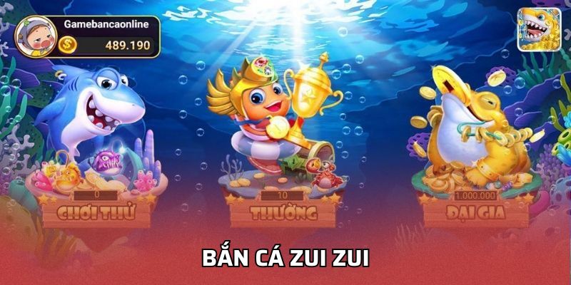 Bắn Cá Zui Zui