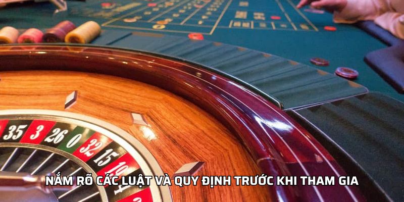 Nắm rõ các luật và quy định trước khi tham gia
