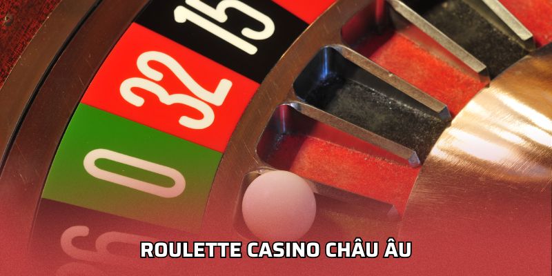 Roulette Casino Châu Âu